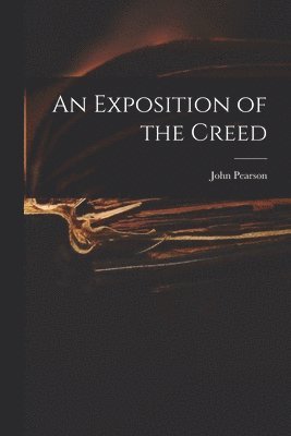 John Pearson - Exposition of the Creed, Häftad