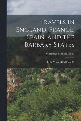 bokomslag Travels in England, France, Spain, and the Barbary States