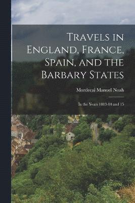 Travels in England, France, Spain, and the Barbary States 1