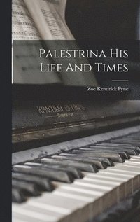 bokomslag Palestrina His Life And Times