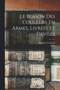 bokomslag Le Blason Des Couleurs En Armes, Livres Et Devises