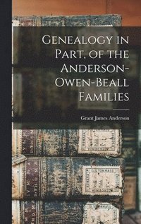 bokomslag Genealogy in Part, of the Anderson-Owen-Beall Families
