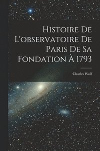 bokomslag Histoire De L'observatoire De Paris De Sa Fondation  1793