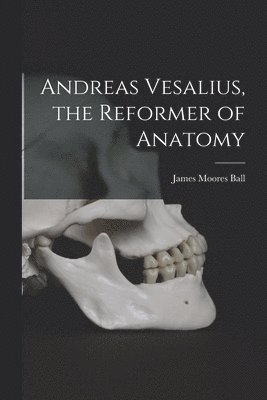 bokomslag Andreas Vesalius, the Reformer of Anatomy