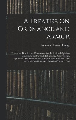 Alexander Lyman Holley - Treatise On Ordnance and Armor, Inbunden