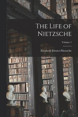 Elisabeth Förster-Nietzsche - Life of Nietzsche; Volume 1, Häftad