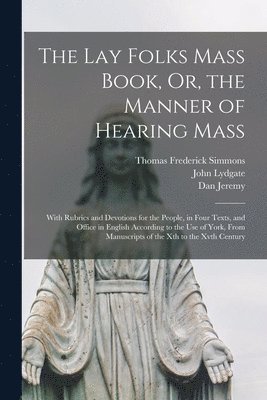 John Lydgate, Thomas Frederick Simmons, Dan Jeremy - Lay Folks Mass Book, Or, the Manner of Hearing Mass, Häftad