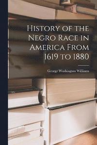 bokomslag History of the Negro Race in America From 1619 to 1880