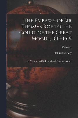 The Embassy of Sir Thomas Roe to the Court of the Great Mogul, 1615-1619 1