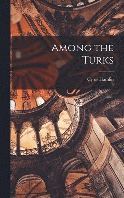Cyrus Hamlin - Among the Turks, Inbunden