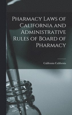 bokomslag Pharmacy Laws of California and Administrative Rules of Board of Pharmacy