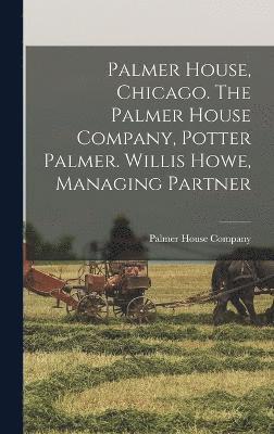 bokomslag Palmer House, Chicago. The Palmer House Company, Potter Palmer. Willis Howe, Managing Partner