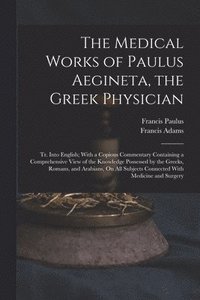 bokomslag The Medical Works of Paulus Aegineta, the Greek Physician