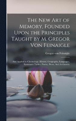 The new art of Memory, Founded Upon the Principles Taught by M. Gregor von Feinaigle 1