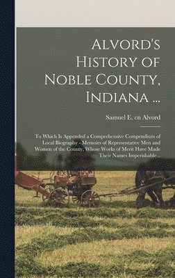 bokomslag Alvord's History of Noble County, Indiana ...