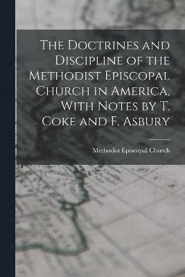 bokomslag The Doctrines and Discipline of the Methodist Episcopal Church in America, With Notes by T. Coke and F. Asbury