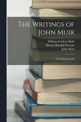 William Frederic Badè, John Muir, Marion Randall Parsons - Writings of John Muir, Häftad