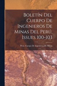 bokomslag Boletn Del Cuerpo De Ingenieros De Minas Del Per, Issues 100-103