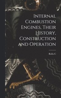 bokomslag Internal Combustion Engines, Their History, Construction and Operation