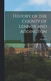 bokomslag History of the County of Lennox and Addington