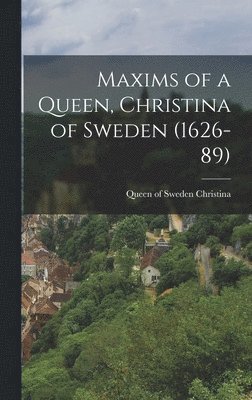 Queen Of Sweden Christina - Maxims of a Queen, Christina of Sweden (1626-89), Inbunden