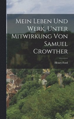 bokomslag Mein Leben und Werk. Unter Mitwirkung von Samuel Crowther