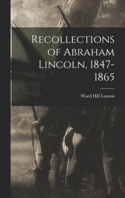 Recollections of Abraham Lincoln, 1847-1865 1