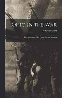 bokomslag Ohio in the war; her Statesmen, her Generals, and Soldiers