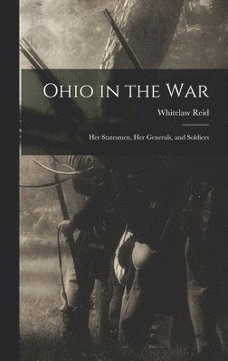 bokomslag Ohio in the war; her Statesmen, her Generals, and Soldiers