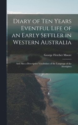 bokomslag Diary of Ten Years Eventful Life of an Early Settler in Western Australia