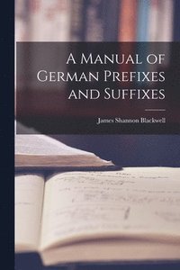 bokomslag A Manual of German Prefixes and Suffixes