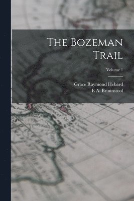 The Bozeman Trail; Volume 1 1