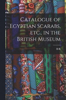 Catalogue of Egyptian Scarabs, etc., in the British Museum 1