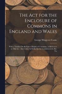 bokomslag The Act for the Enclosure of Commons in England and Wales