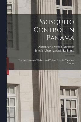 Mosquito Control in Panama; the Eradication of Malaria and Yellow Fever in Cuba and Panama 1