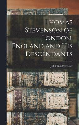 Thomas Stevenson of London, England and his Descendants 1