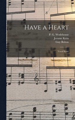 Jerome Kern, Guy Bolton, P G 1881-1975 Wodehouse - Have a Heart, Inbunden