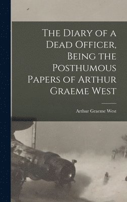 bokomslag Diary of a Dead Officer, Being the Posthumous Papers of Arthur Graeme West