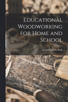 Joseph Charles Park - Educational Woodworking for Home and School, Häftad