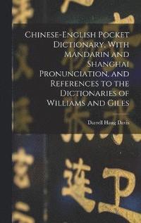 bokomslag Chinese-English Pocket Dictionary, With Mandarin and Shanghai Pronunciation, and References to the Dictionaries of Williams and Giles