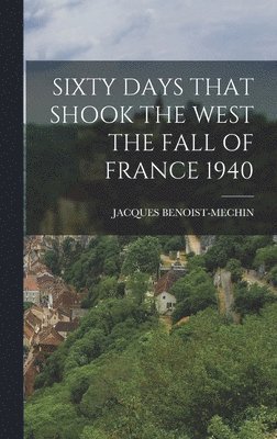 bokomslag Sixty Days That Shook the West the Fall of France 1940