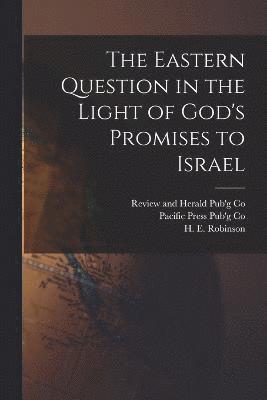 bokomslag The Eastern Question in the Light of God's Promises to Israel