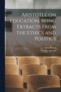 bokomslag Aristotle on Education, Being Extracts From the Ethics and Politics