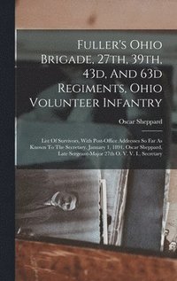 bokomslag Fuller's Ohio Brigade, 27th, 39th, 43d, And 63d Regiments, Ohio Volunteer Infantry