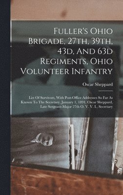 bokomslag Fuller's Ohio Brigade, 27th, 39th, 43d, And 63d Regiments, Ohio Volunteer Infantry