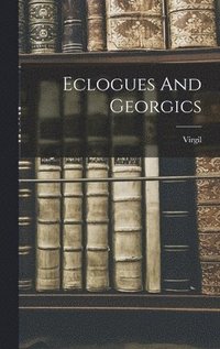 bokomslag Eclogues And Georgics