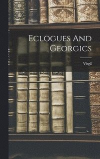 bokomslag Eclogues And Georgics