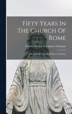 Fifty Years In The Church Of Rome 1