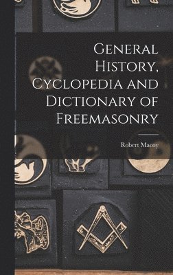 Robert Macoy - General History, Cyclopedia and Dictionary of Freemasonry, Inbunden