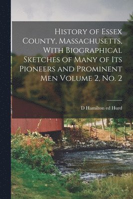 bokomslag History of Essex County, Massachusetts, With Biographical Sketches of Many of its Pioneers and Prominent men Volume 2, no. 2